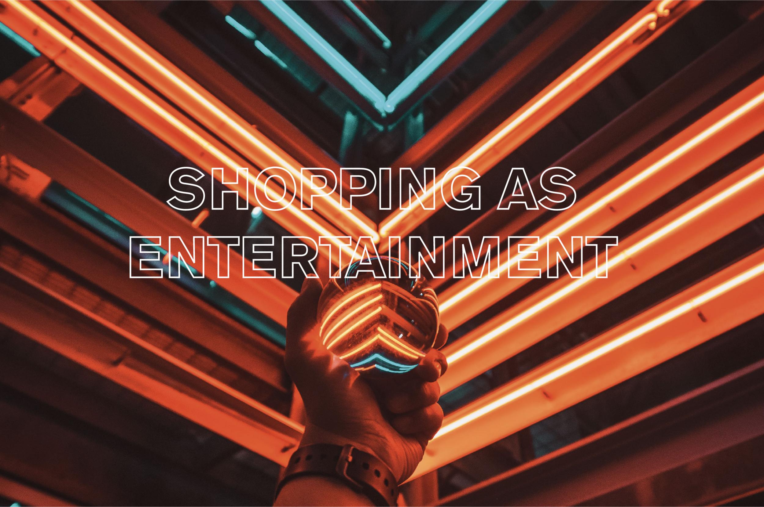 Shopping as entertainment